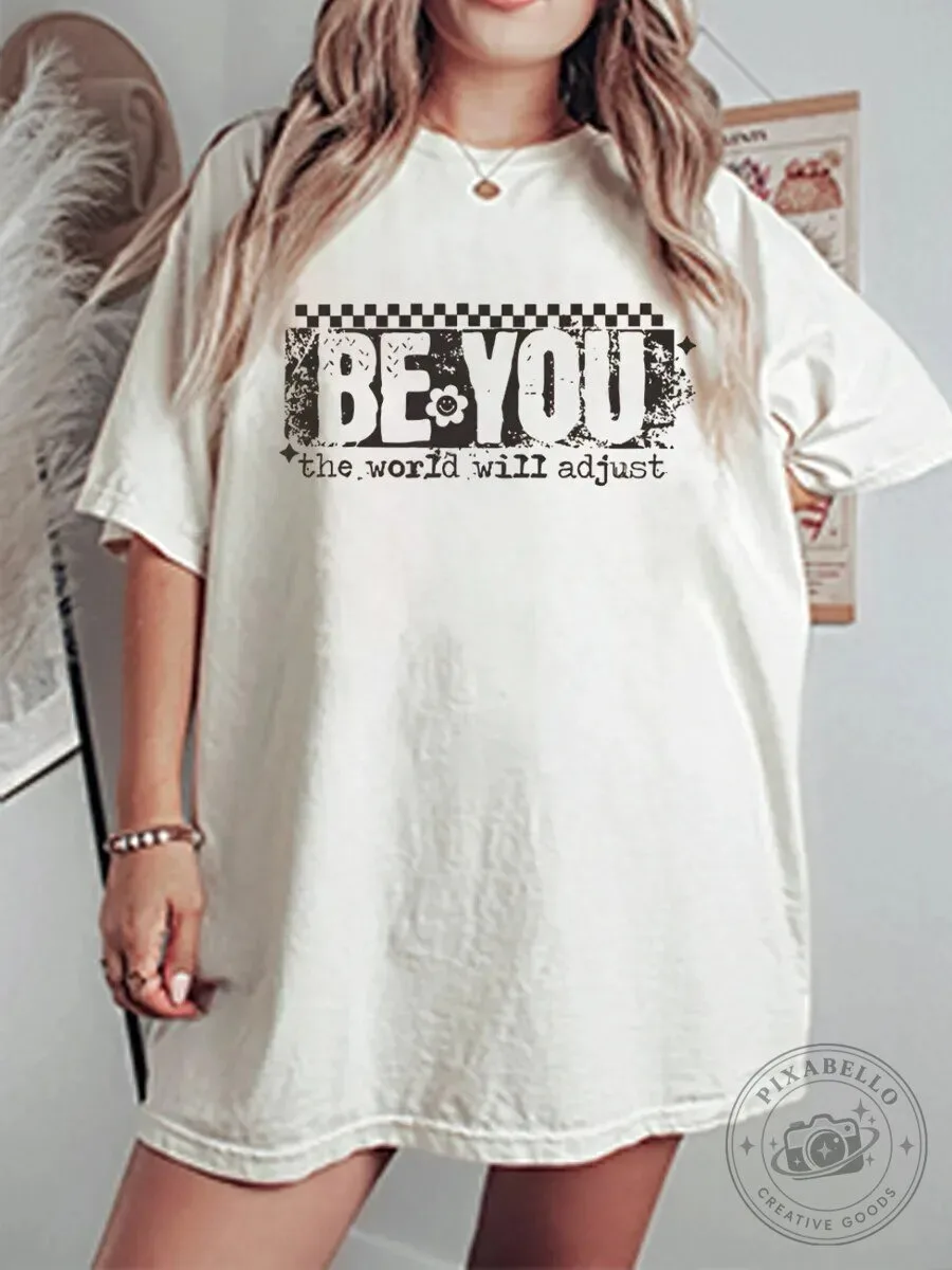 Be You The World Will Adjust Inspirational Quote Graphic T-Shirt