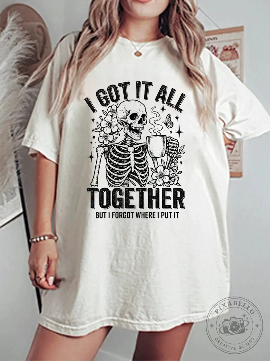 I Got It All Together Skeleton Coffee Lover Funny Quote T-Shirt