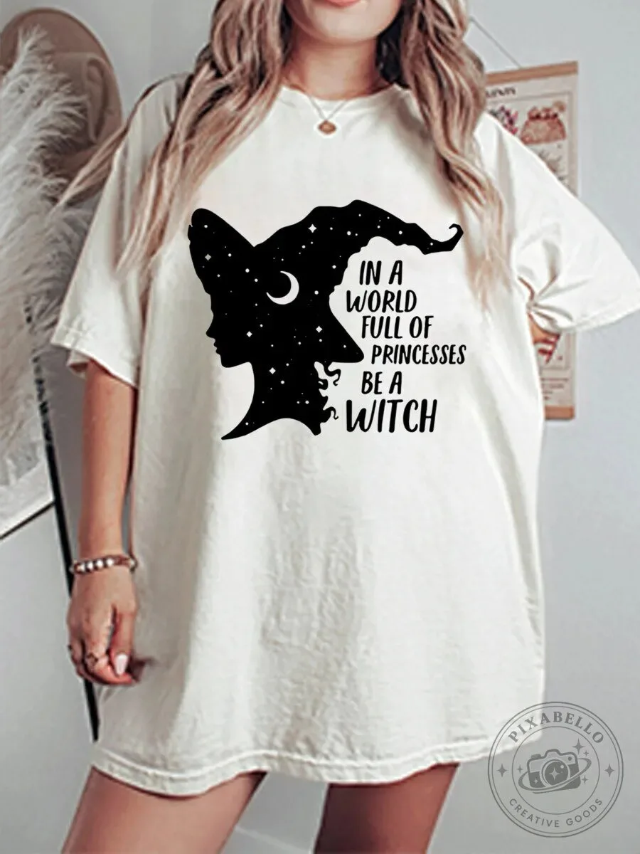 In A World Full Of Princesses Be A Witch Graphic T-Shirt